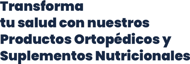 Productos Ortopédicos y Suplementos Nutricionales